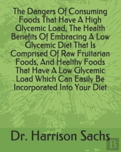 Bertrand.pt - The Dangers Of Consuming Foods That Have A High Glycemic Load, The Health Benefits Of Embracing A Low Glycemic Diet That Is Comprised Of Raw Fruitarian Foods, And Healthy Foods That Have A Low Glycemi