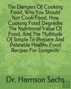Bertrand.pt - The Dangers Of Cooking Food, Why You Should Not Cook Food, How Cooking Food Degrades The Nutritional Value Of Food, And The Multitude Of Simple To Prepare And Palatable Healthy Food Recipes For Longev