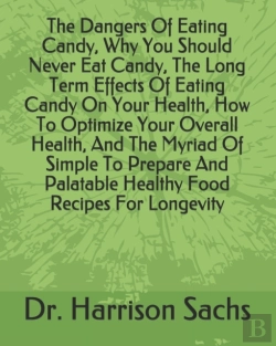 Bertrand.pt - The Dangers Of Eating Candy, Why You Should Never Eat Candy, The Long Term Effects Of Eating Candy On Your Health, How To Optimize Your Overall Health, And The Myriad Of Simple To Prepare And Palatabl