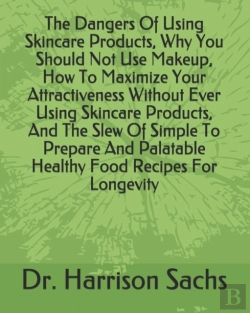 Bertrand.pt - The Dangers Of Using Skincare Products, Why You Should Not Use Makeup, How To Maximize Your Attractiveness Without Ever Using Skincare Products, And The Slew Of Simple To Prepare And Palatable Healthy
