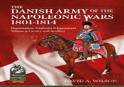The Danish Army Of The Napoleonic Wars 1801-1814, Organisation, Uniforms & Equipment