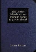 The Danish Islands Are We Bound In Honor To Pay For Them?