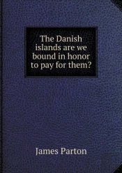 The Danish Islands Are We Bound In Honor To Pay For Them?