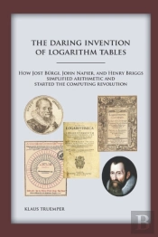 The Daring Invention Of Logarithm Tables