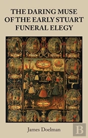The Daring Muse Of The Early Stuart Funeral Elegy