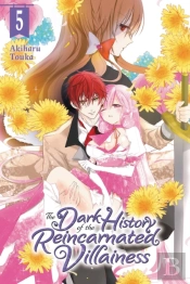 The Dark History Of The Reincarnated Villainess, Vol. 5