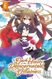 The Dark History Of The Reincarnated Villainess, Vol. 6