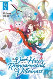 The Dark History Of The Reincarnated Villainess, Vol. 9