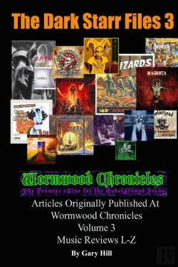 Bertrand.pt - The Dark Starr Files 3: Articles Originally Published At Wormwood Chronicles Volume 3: The Music Reviews L-Z