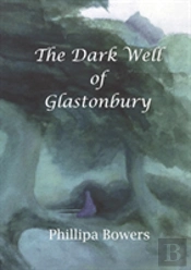 The Dark Well Of Glastonbury