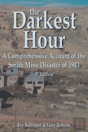 The Darkest Hour: A Comprehensive Account Of The Smith Mine Disaster Of 1943