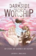 The Darkside That Birthed My Worship