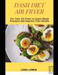 The Dash Diet Air Fryer Cookbook