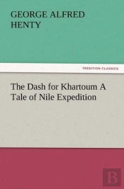 The Dash For Khartoum A Tale Of Nile Expedition
