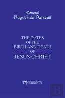The Dates Of The Birth And Death Of Jesus Christ