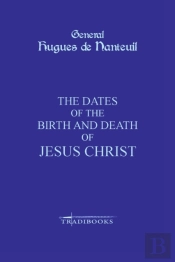 The Dates Of The Birth And Death Of Jesus Christ