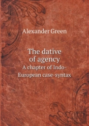 The Dative Of Agency A Chapter Of Indo-European Case-Syntax