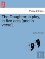 The Daughter; A Play, In Five Acts (And