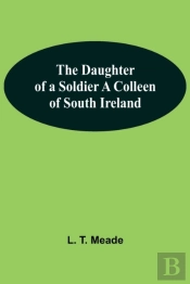 The Daughter Of A Soldier A Colleen Of South Ireland