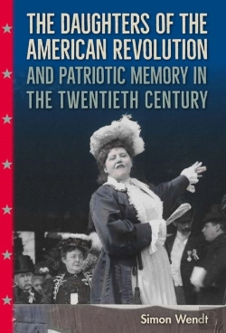 Bertrand.pt - The Daughters Of The American Revolution And Patriotic Memory In The Twentieth Century