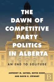 The Dawn Of Competitive Party Politics In Alberta