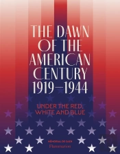 The Dawn Of The American Century 1919-1944 : Under The Red, White And Blue
