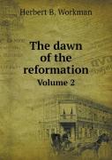 The Dawn Of The Reformation Volume 2