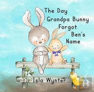 The Day Grandpa Bunny Forgot Ben'S Name