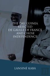 The Day Guinea Rejected De Gaulle Of France And Chose Independence