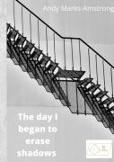 The Day I Began To Erase Shadows