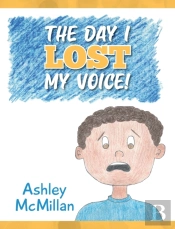 The Day I Lost My Voice!