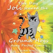 The Day Joli Scared The Ground Hogs Away Perfect Timing