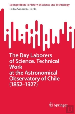 Bertrand.pt - The Day Laborers Of Science. Technical Work At The Astronomical Observatory Of Chile (1852â€“1927)