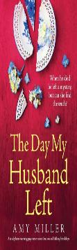The Day My Husband Left: A Totally Heart-Warming Page-Turner About Love, Loss And Lifelong Friendships