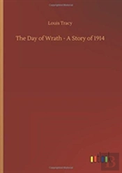 The Day Of Wrath - A Story Of 1914