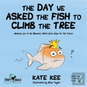 The Day We Asked The Fish To Climb The Tree