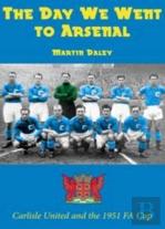 The Day We Went To Arsenal - Carlisle United And The 1951 Fa Cup
