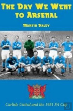 Bertrand.pt - The Day We Went To Arsenal - Carlisle United And The 1951 Fa Cup