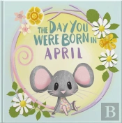 The Day You Were Born In April. . .