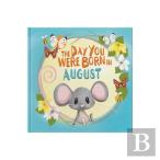 The Day You Were Born In August. . .