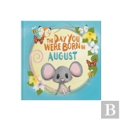 The Day You Were Born In August. . .