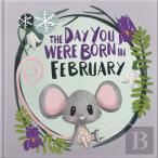 The Day You Were Born In February. . .