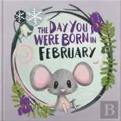 The Day You Were Born In February. . .