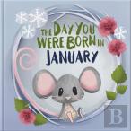 The Day You Were Born In January. . .