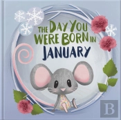 The Day You Were Born In January. . .