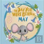 The Day You Were Born In May. . .