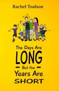 The Days Are Long, But The Years Are Short