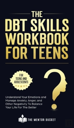 Bertrand.pt - The Dbt Skills Workbook For Teens -  Understand Your Emotions And Manage Anxiety, Anger, And Other Negativity To Balance Your Life For The Better (For Teens And Adolescents)
