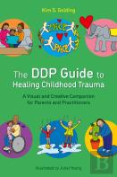 The Ddp Guide To Healing Childhood Trauma