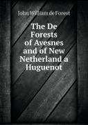 The De Forests Of Avesnes And Of New Netherland A Huguenot